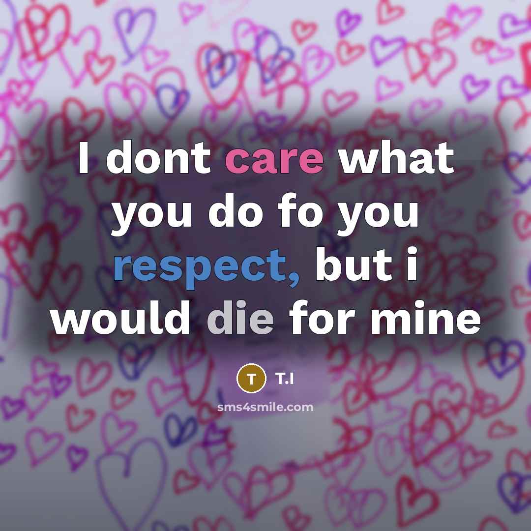 “I dont care what you do fo you respect, but…” quote by T.I