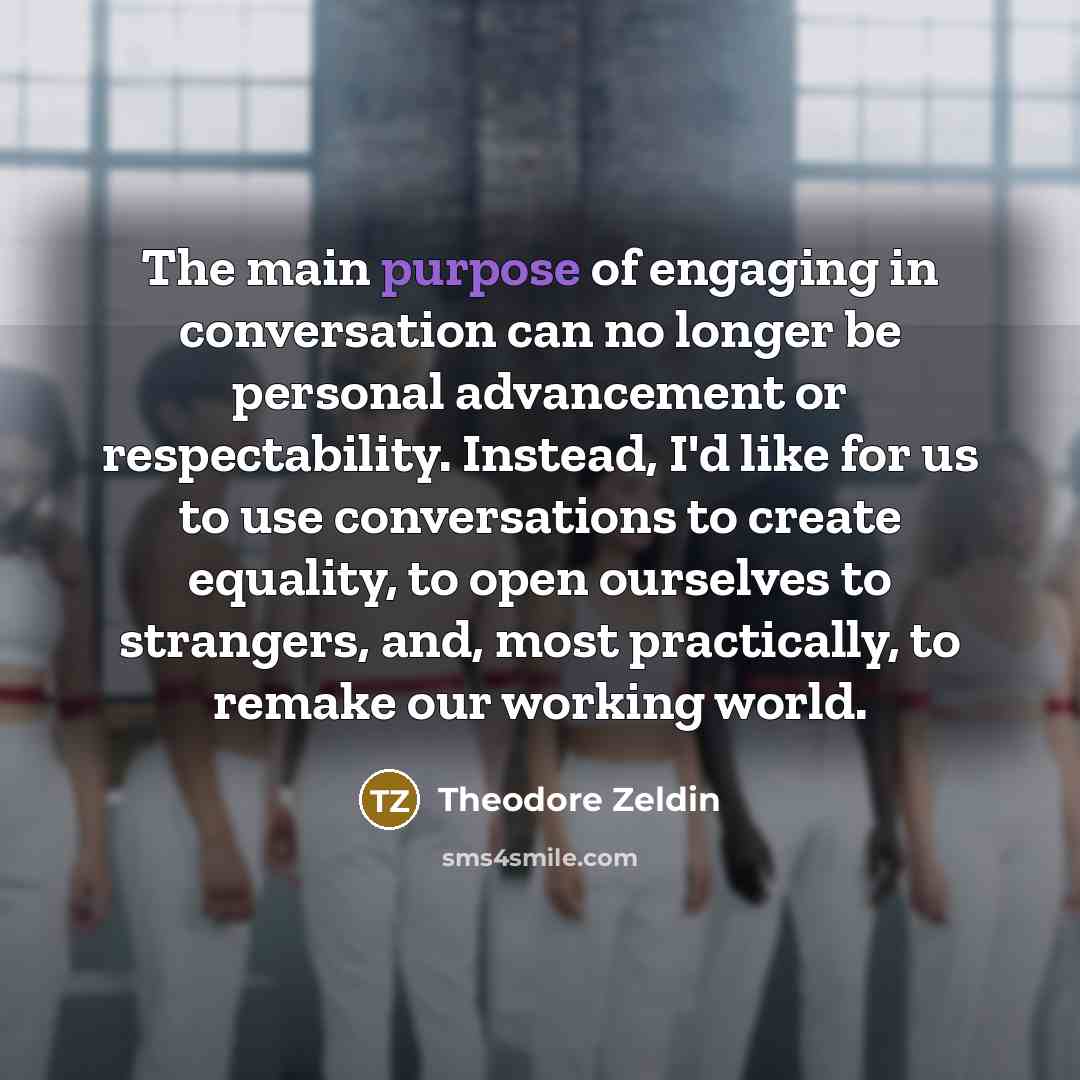 “The main purpose of engaging in conversation can no longer…” quote by Theodore Zeldin