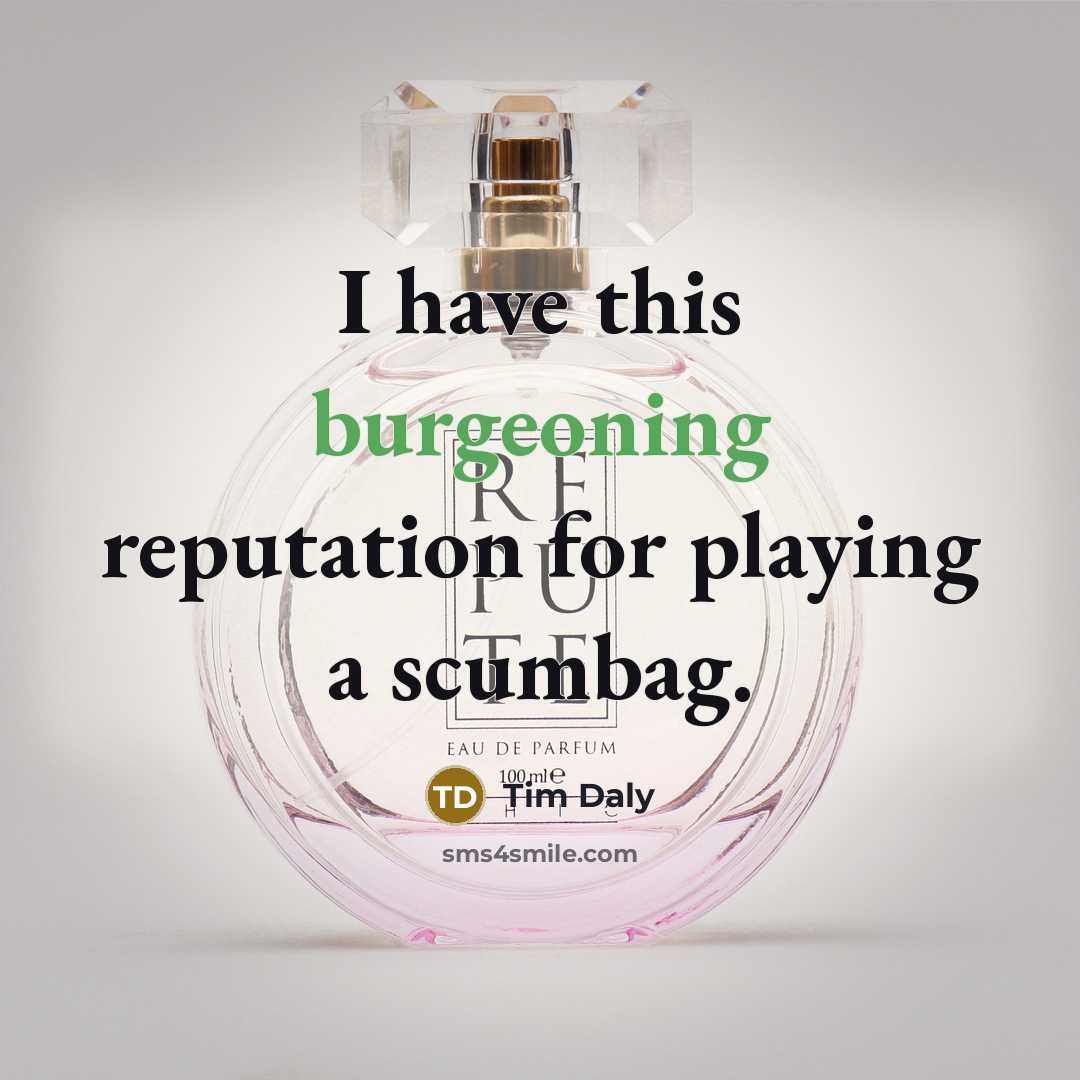 “I have this burgeoning reputation for playing a scumbag.” quote by Tim Daly