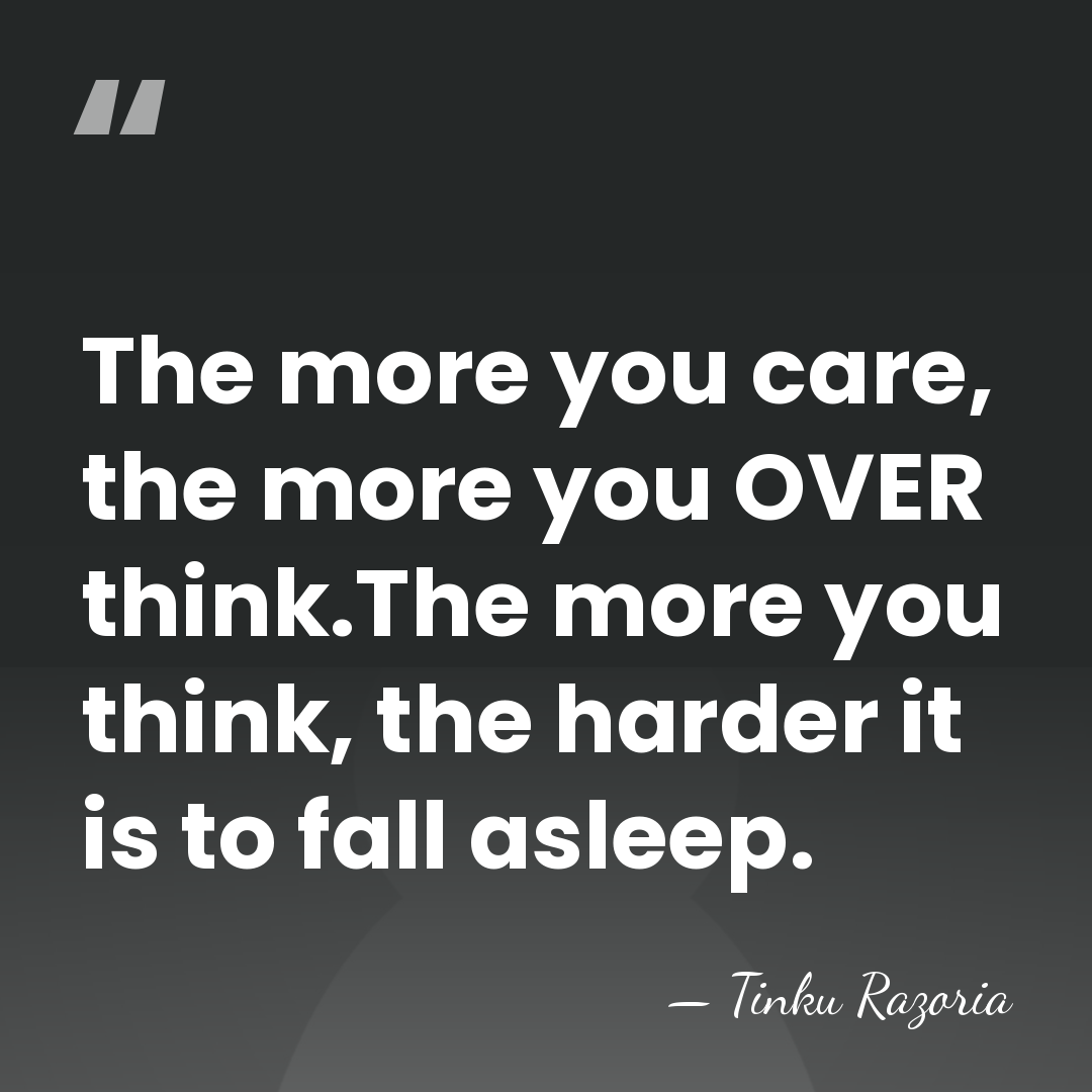 The more you care, the more you OVER think.The more you think,&hellip; - Tinku Razoria