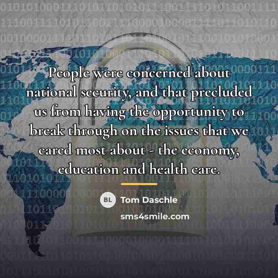 “People were concerned about national security, and that precluded us…” quote by Tom Daschle