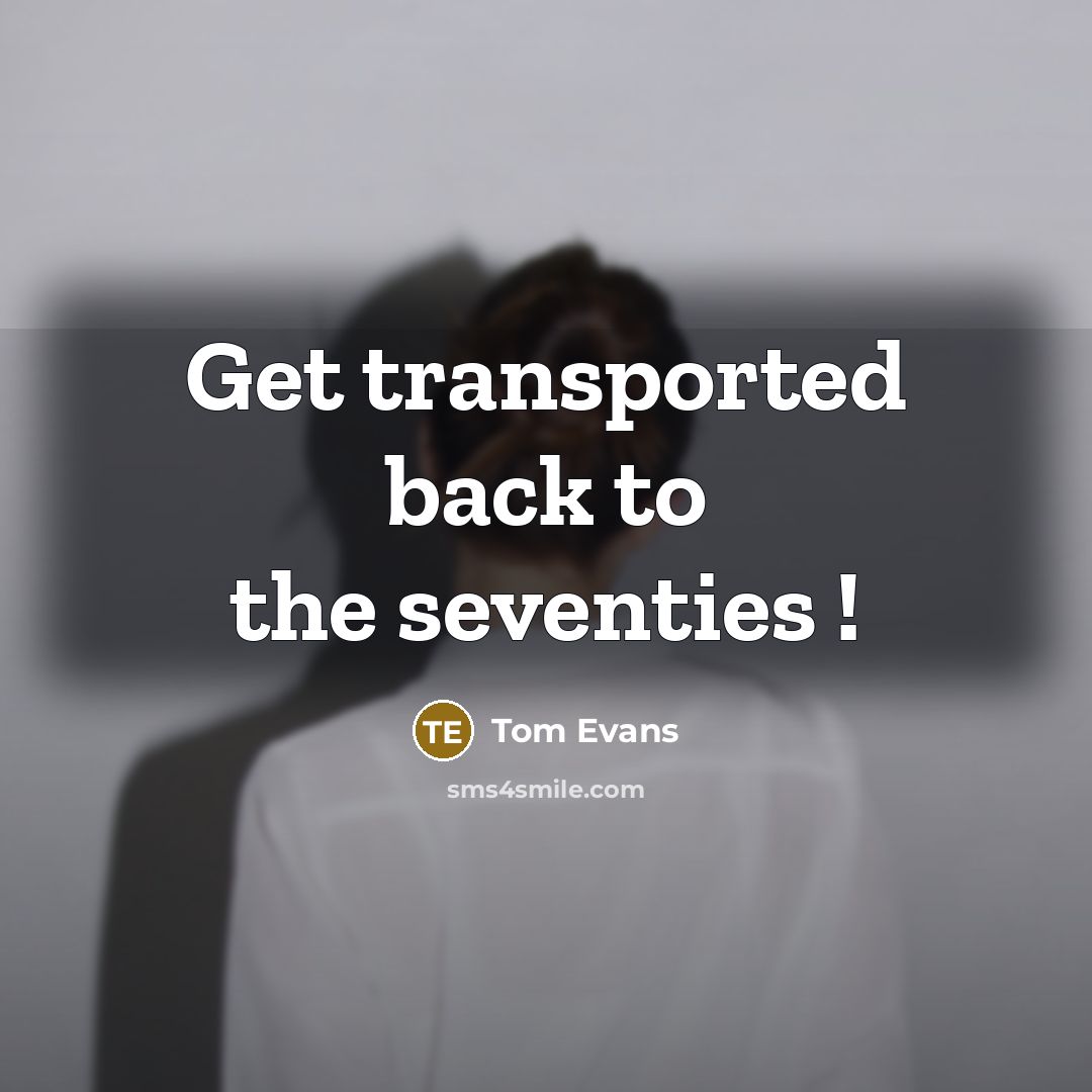 “Get transported back to the seventies !…” quote by Tom Evans