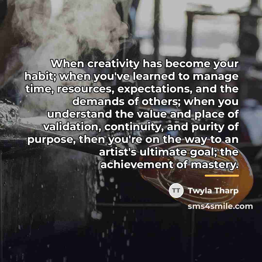 “When creativity has become your habit; when you've learned to…” quote by Twyla Tharp