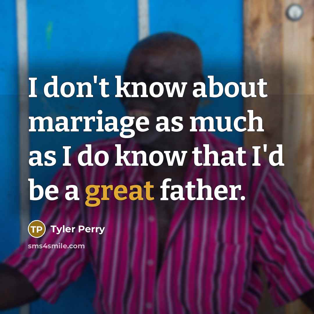 “I don't know about marriage as much as I do…” quote by Tyler Perry
