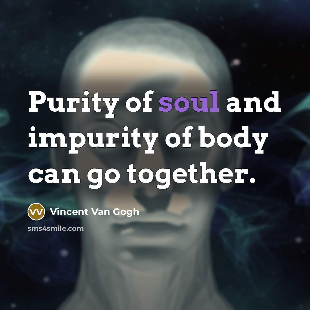 “Purity of soul and impurity of body can go together.…” quote by Vincent Van Gogh