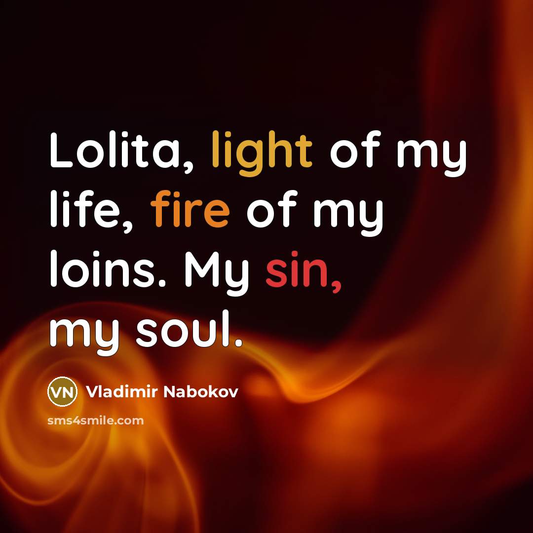 “Lolita, light of my life, fire of my loins. My…” quote by Vladimir Nabokov