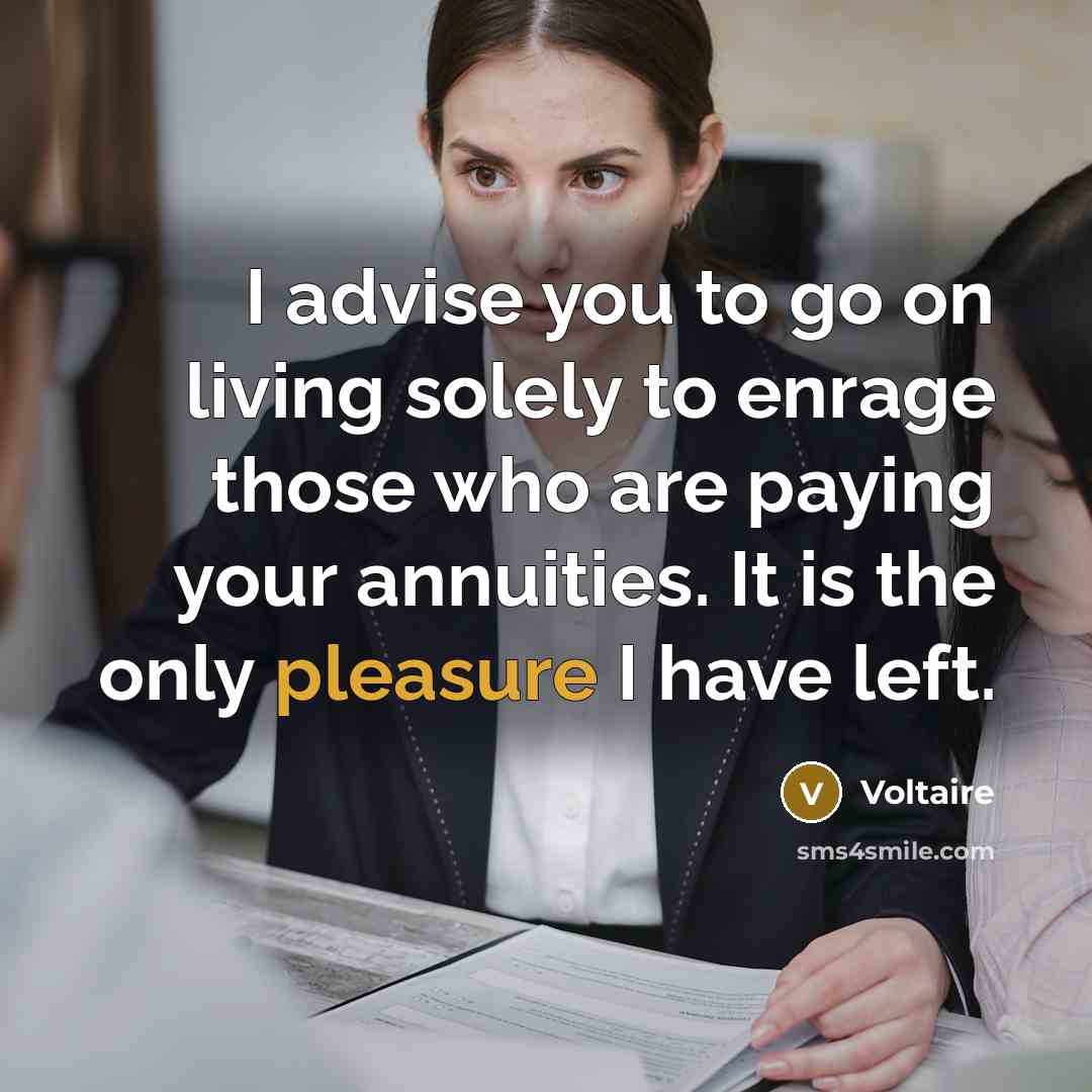 “I advise you to go on living solely to enrage…” quote by Voltaire