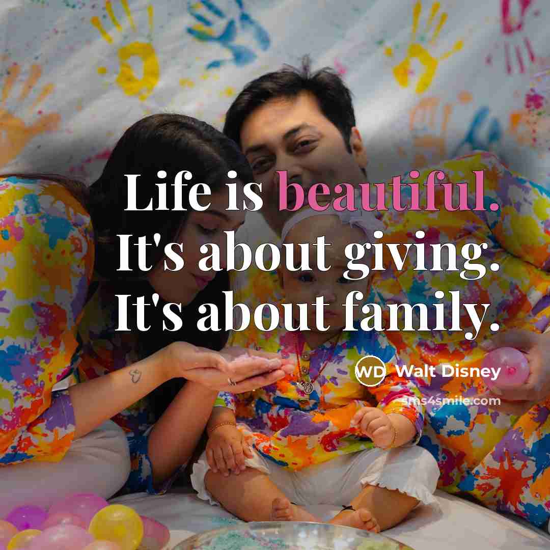 “Life is beautiful. It's about giving. It's about family.…” quote by Walt Disney