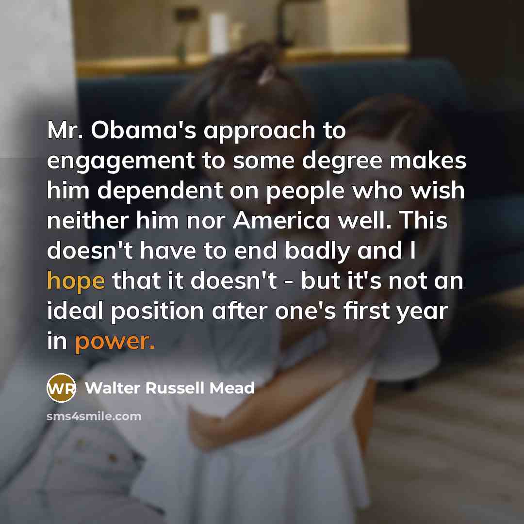 “Mr. Obama's approach to engagement to some degree makes him…” quote by Walter Russell Mead