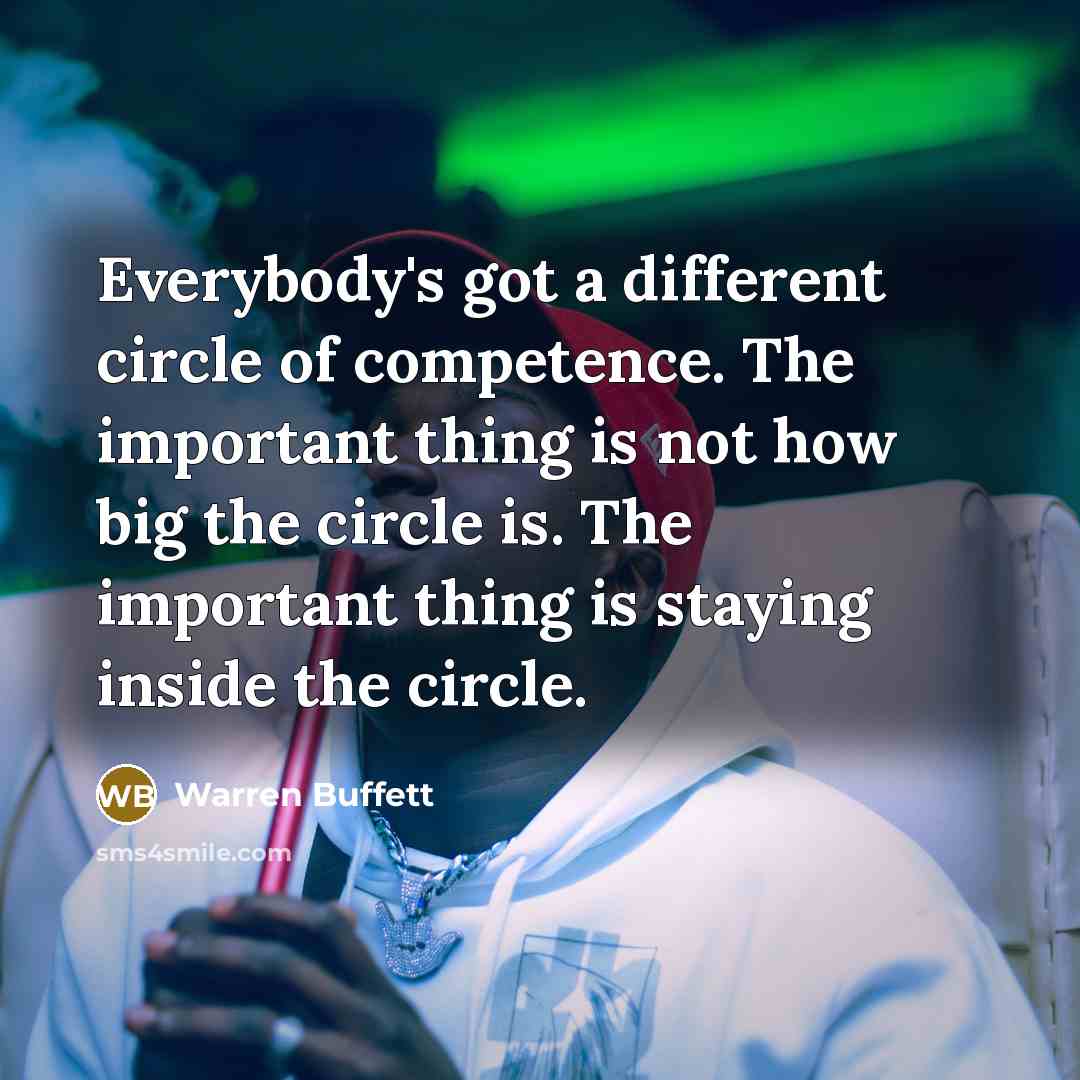 “Everybody's got a different circle of competence. The important thing…” quote by Warren Buffett
