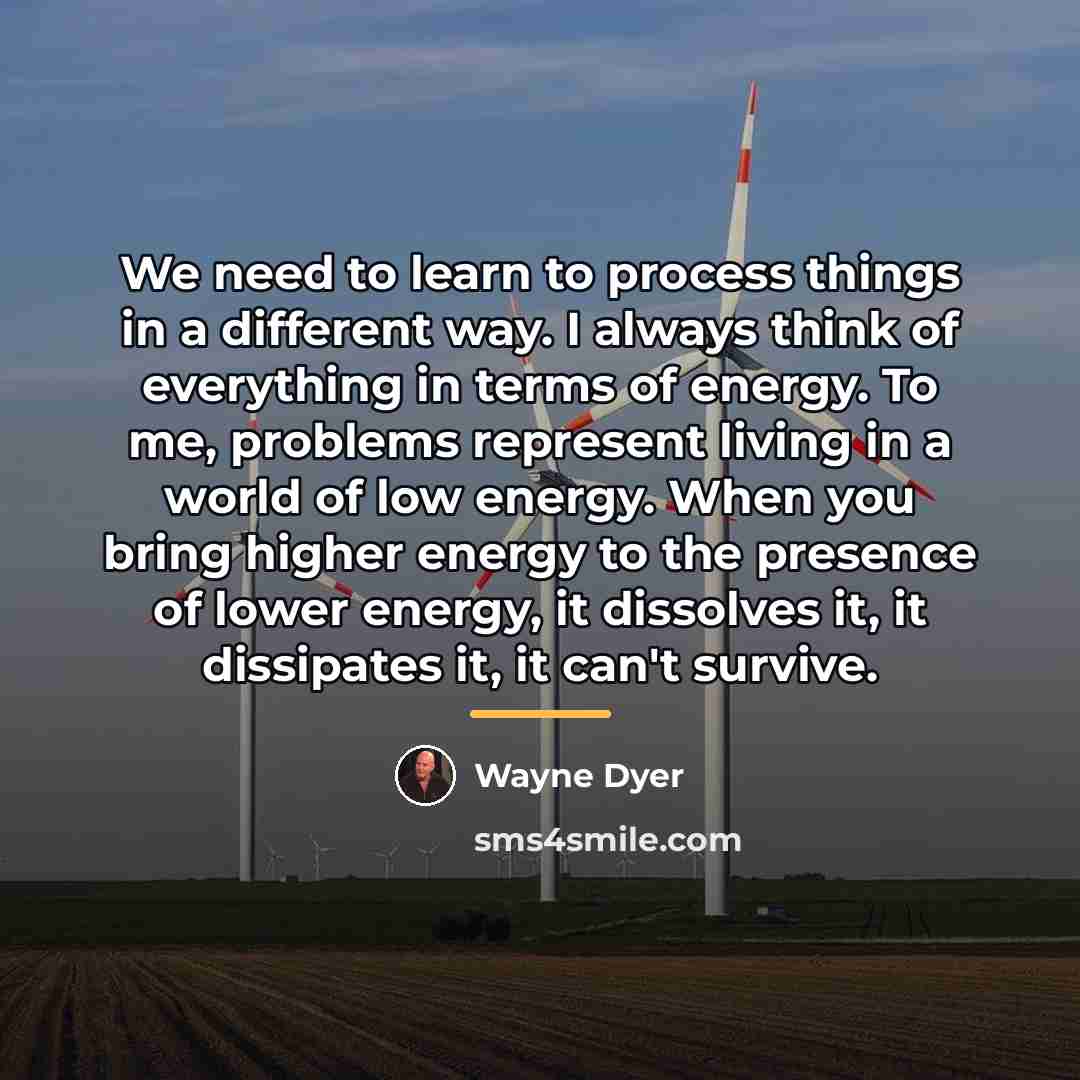 “We need to learn to process things in a different…” quote by Wayne Dyer