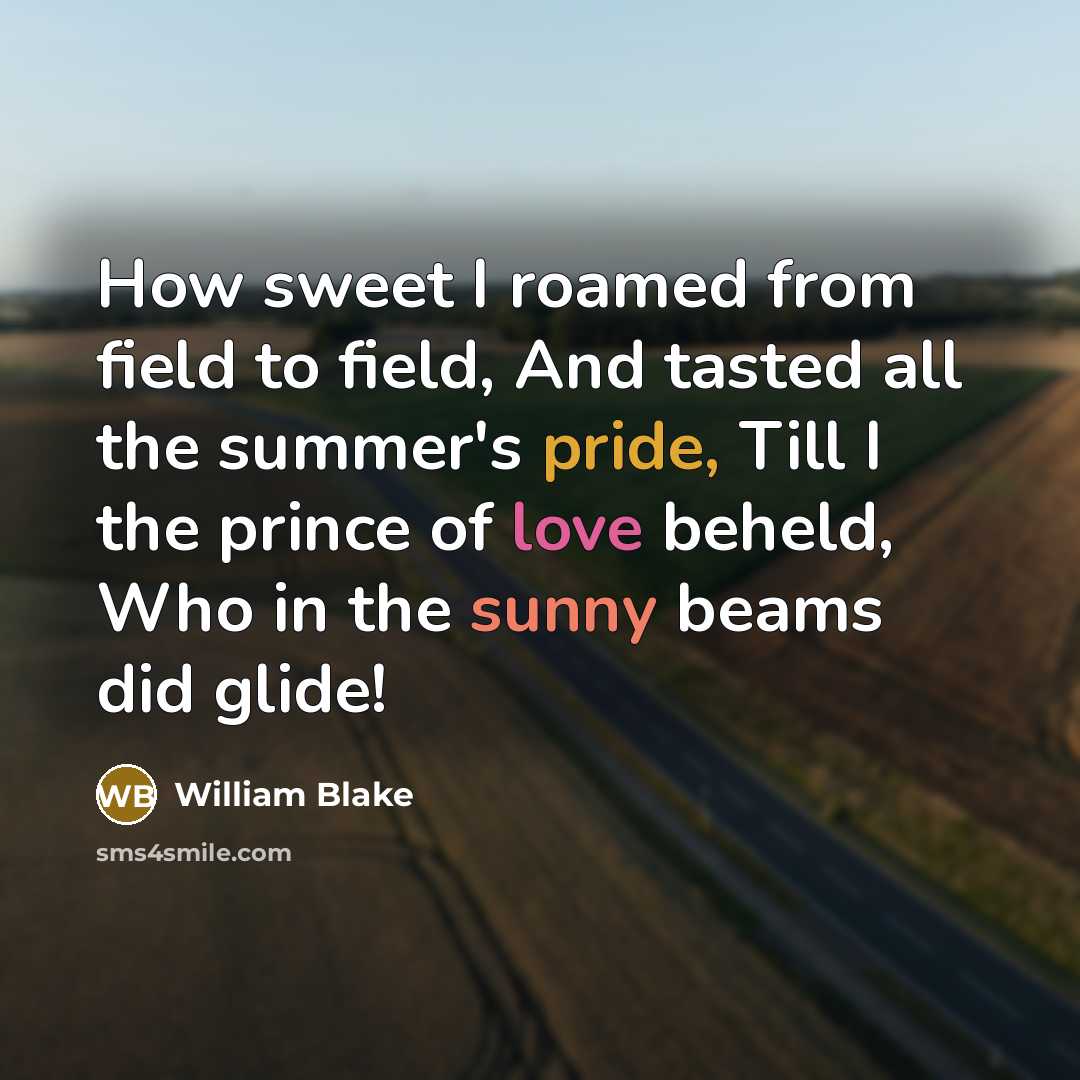 “How sweet I roamed from field to field, And tasted…” quote by William Blake