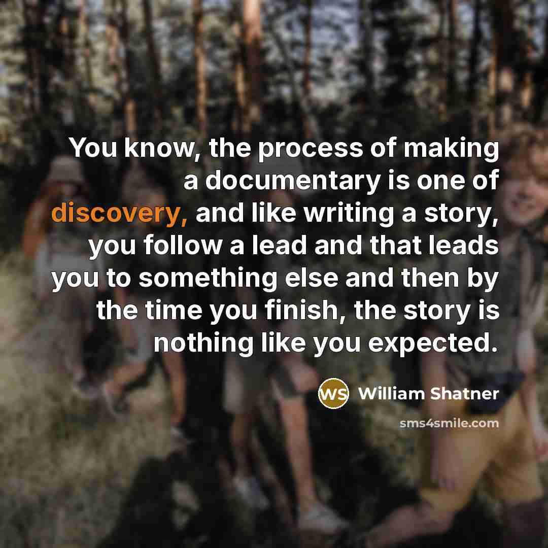 “You know, the process of making a documentary is one…” quote by William Shatner