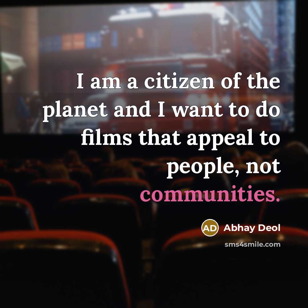 “I am a citizen of the planet and I want…” quote by Abhay Deol