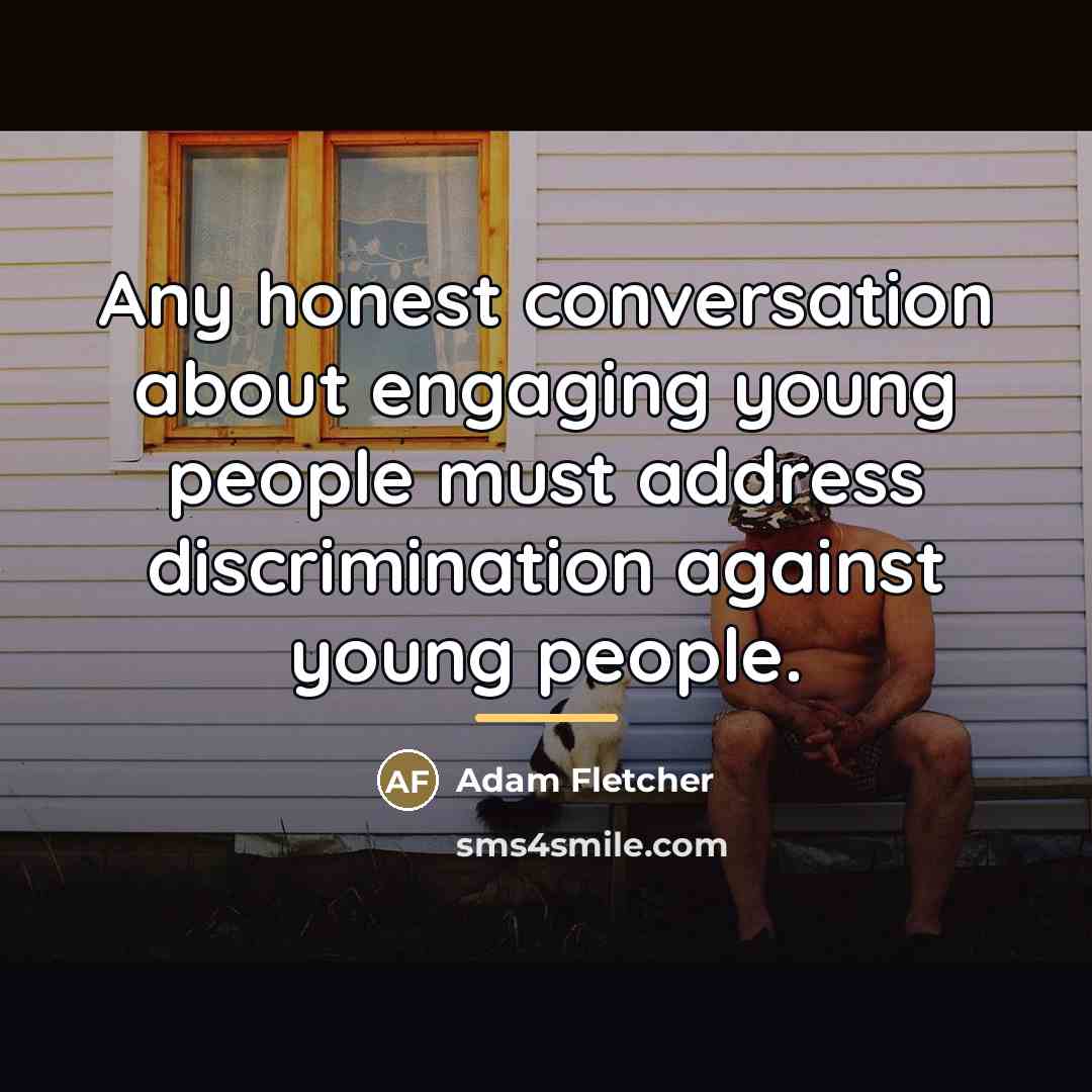 “Any honest conversation about engaging young people must address discrimination…” quote by Adam Fletcher