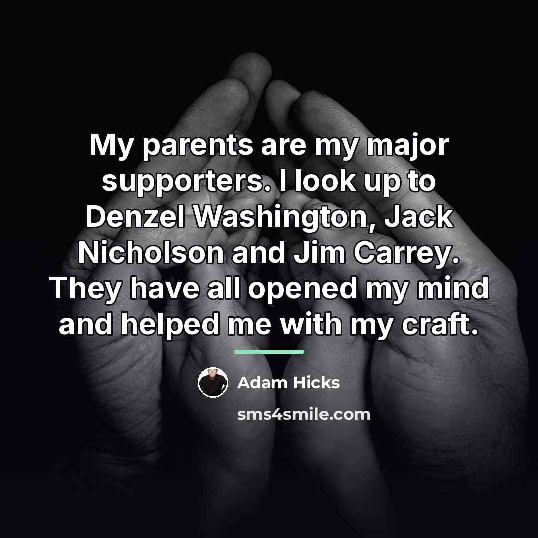 “My parents are my major supporters. I look up to…” quote by Adam Hicks