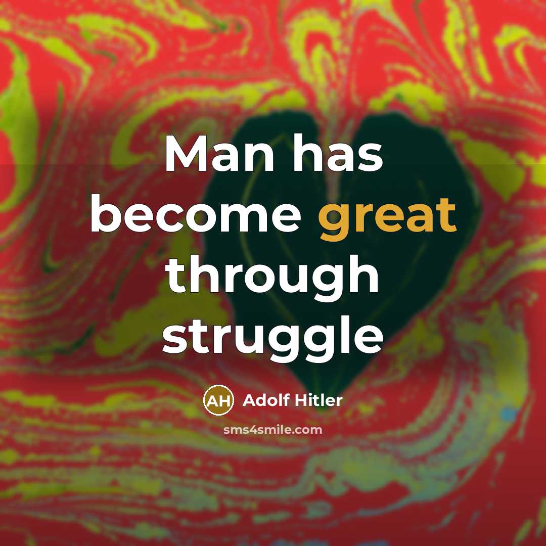 “Man has become great through struggle…” quote by Adolf Hitler
