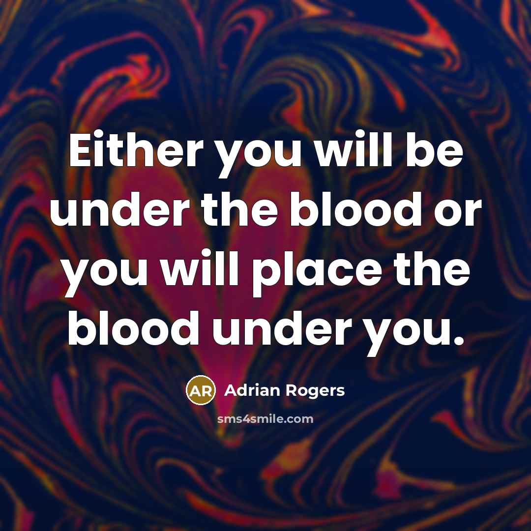 “Either you will be under the blood or you will…” quote by Adrian Rogers