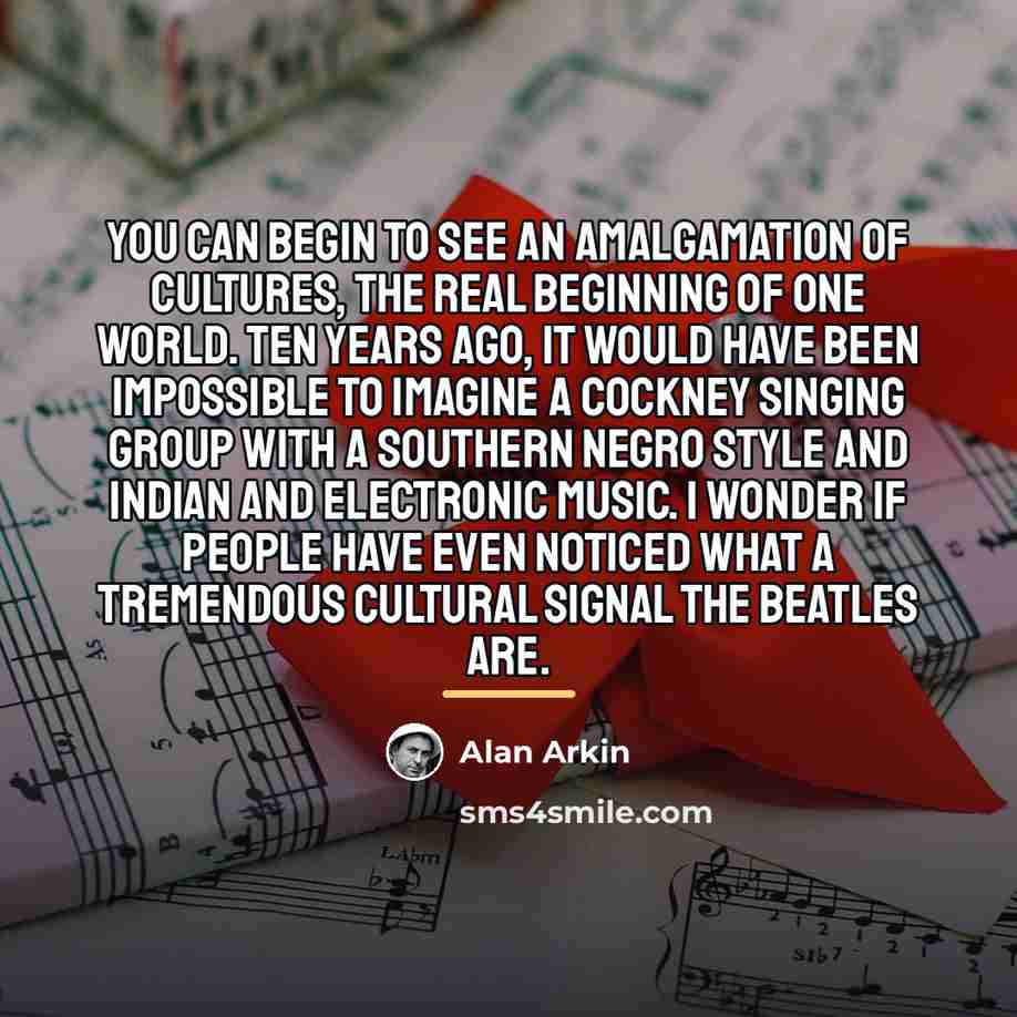 “You can begin to see an amalgamation of cultures, the…” quote by Alan Arkin