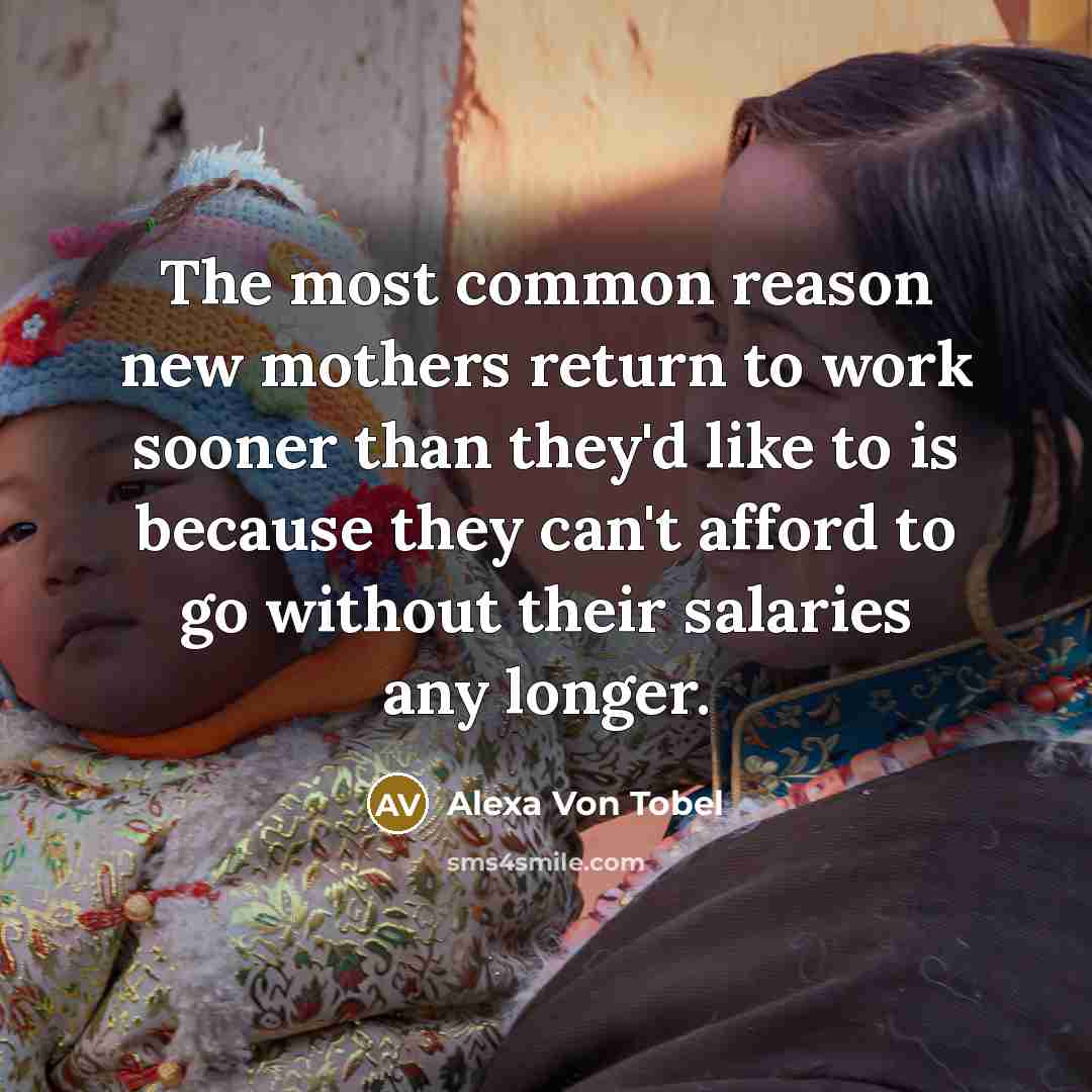 “The most common reason new mothers return to work sooner…” quote by Alexa Von Tobel