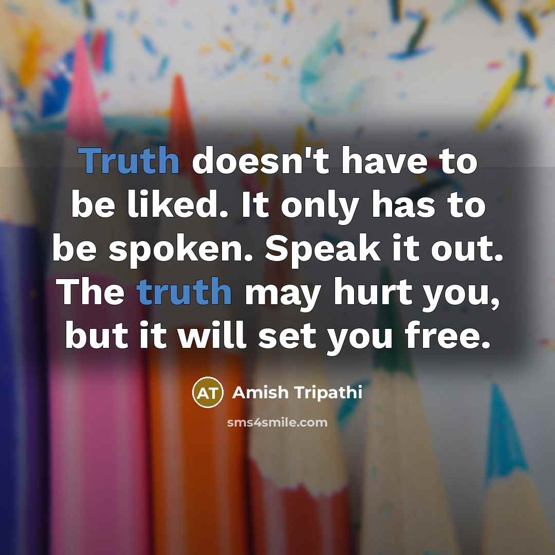 “Truth doesn't have to be liked. It only has to…” quote by Amish Tripathi