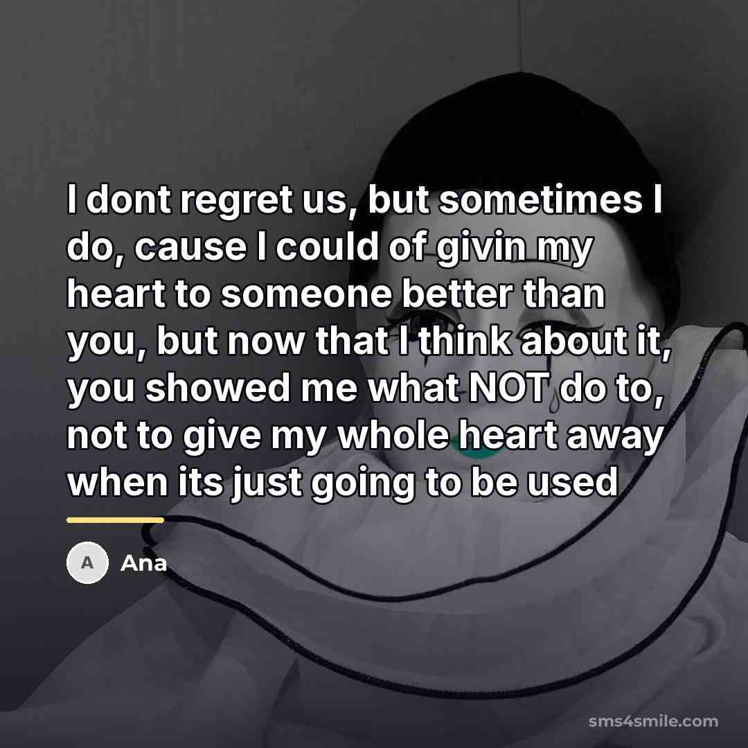 “I dont regret us, but sometimes I do, cause I…” quote by Ana