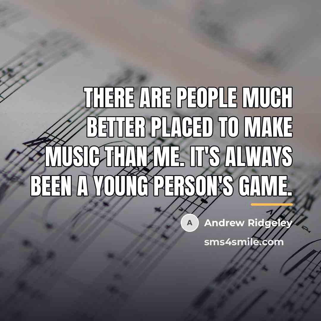 “There are people much better placed to make music than…” quote by Andrew Ridgeley