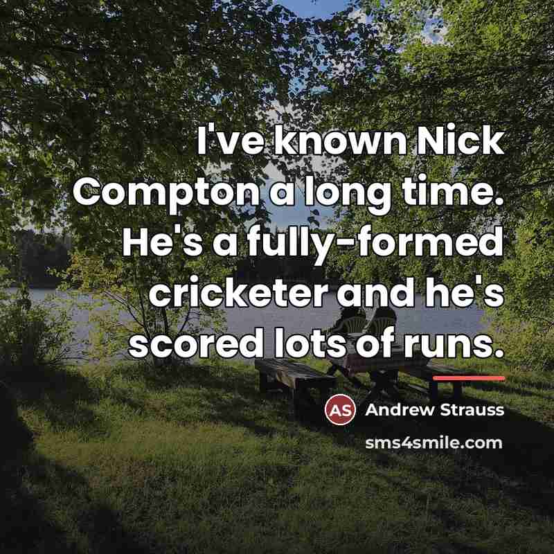 “I've known Nick Compton a long time. He's a fully-formed…” quote by Andrew Strauss