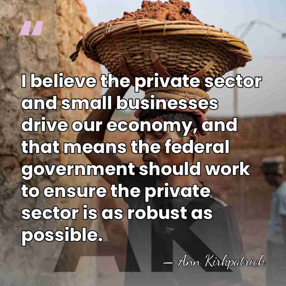 I believe the private sector and small businesses drive our economy, and&hellip; - Ann Kirkpatrick