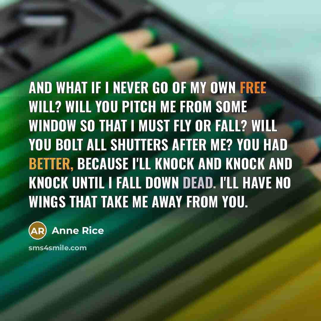 “And what if I never go of my own free…” quote by Anne Rice