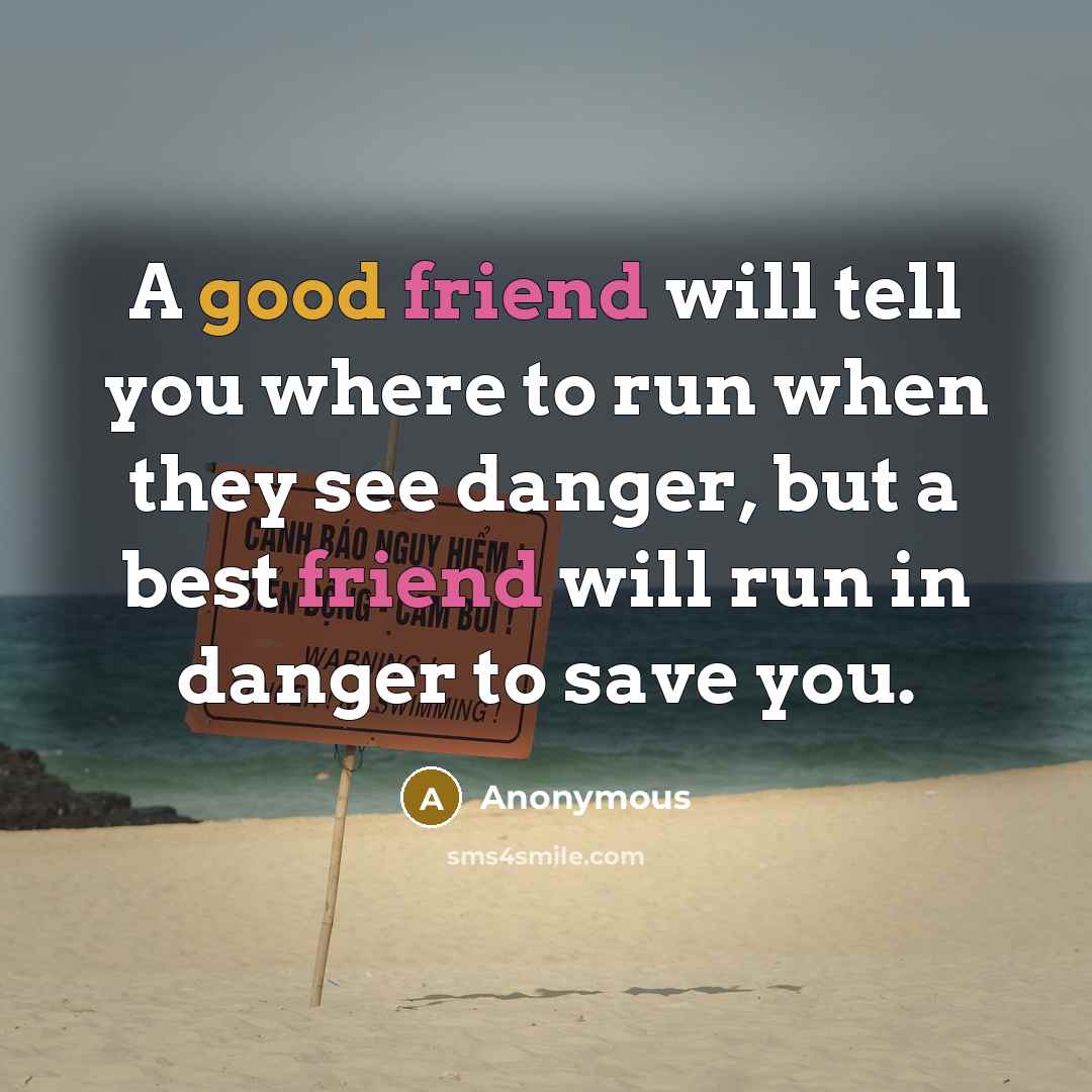 “A good friend will tell you where to run when…” quote by Anonymous