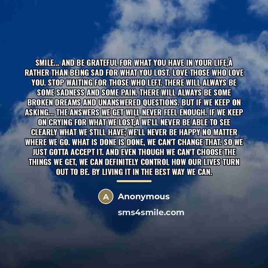 “Smile... and be grateful for what you have in your…” quote by Anonymous