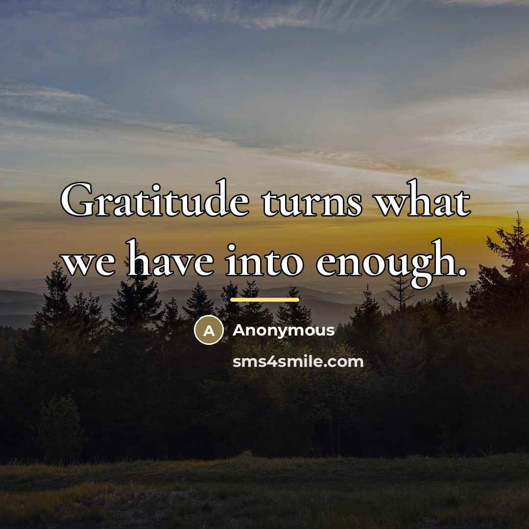 “Gratitude turns what we have into enough.…” quote by Anonymous