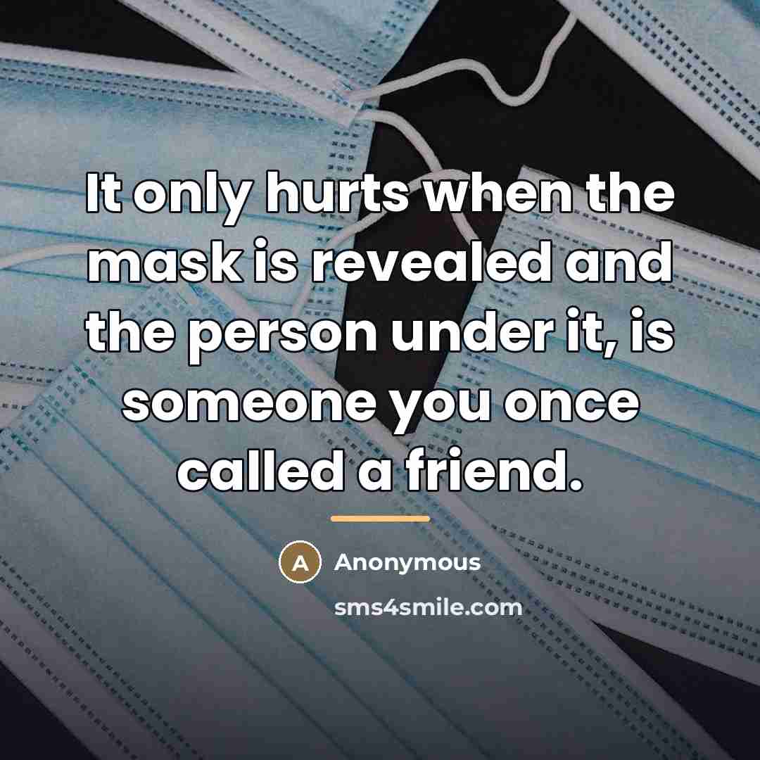 “It only hurts when the mask is revealed and the…” quote by Anonymous