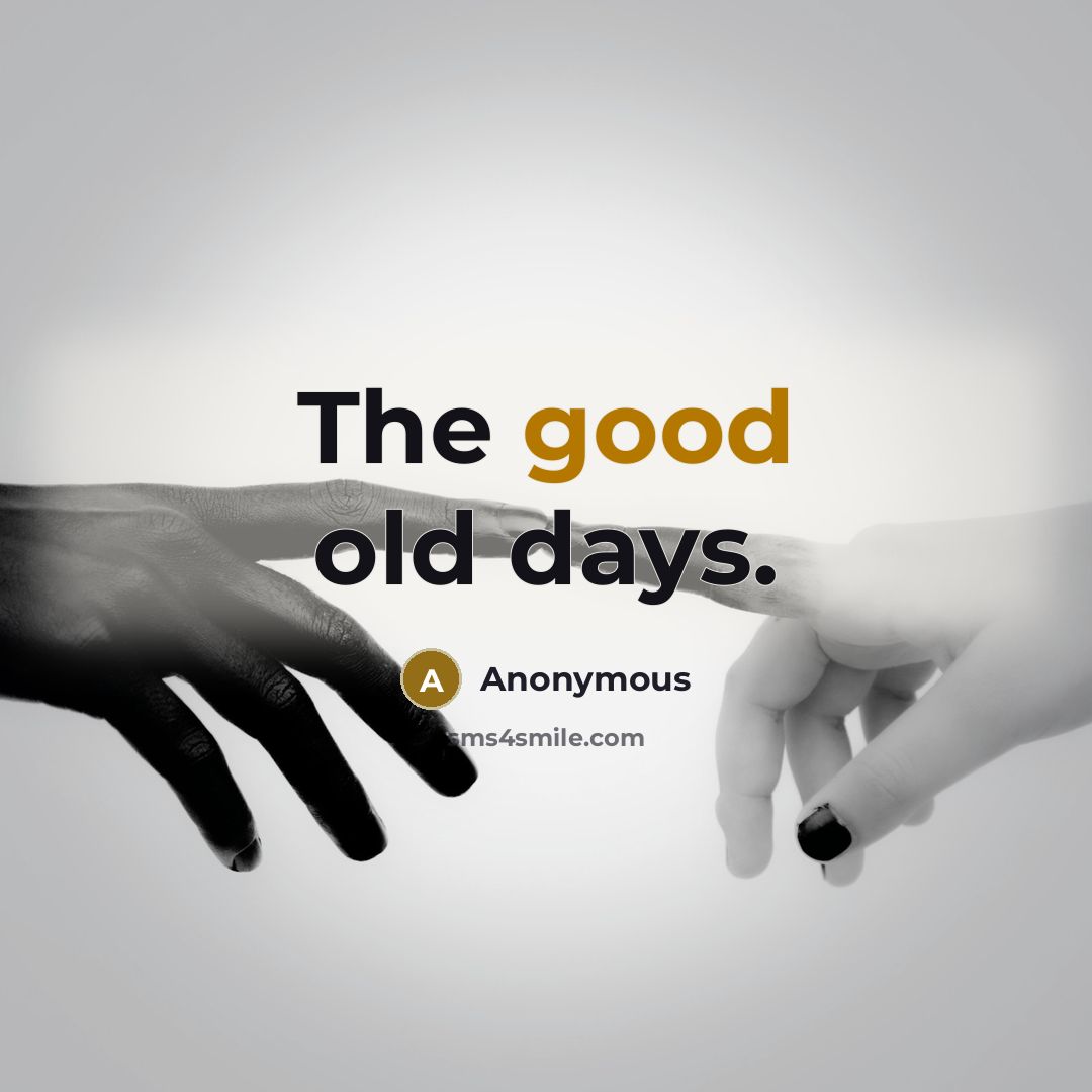 “The good old days.” quote by Anonymous