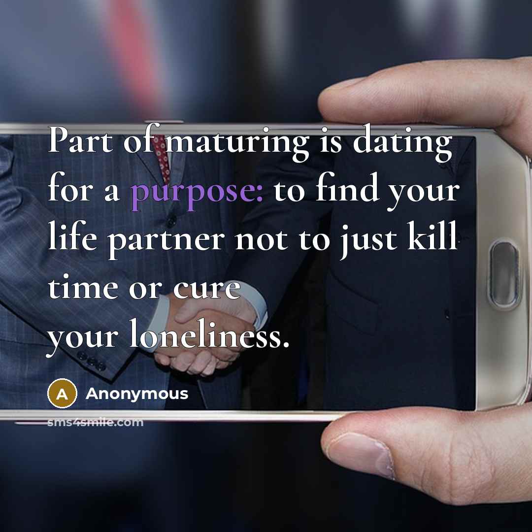 “Part of maturing is dating for a purpose: to find…” quote by Anonymous