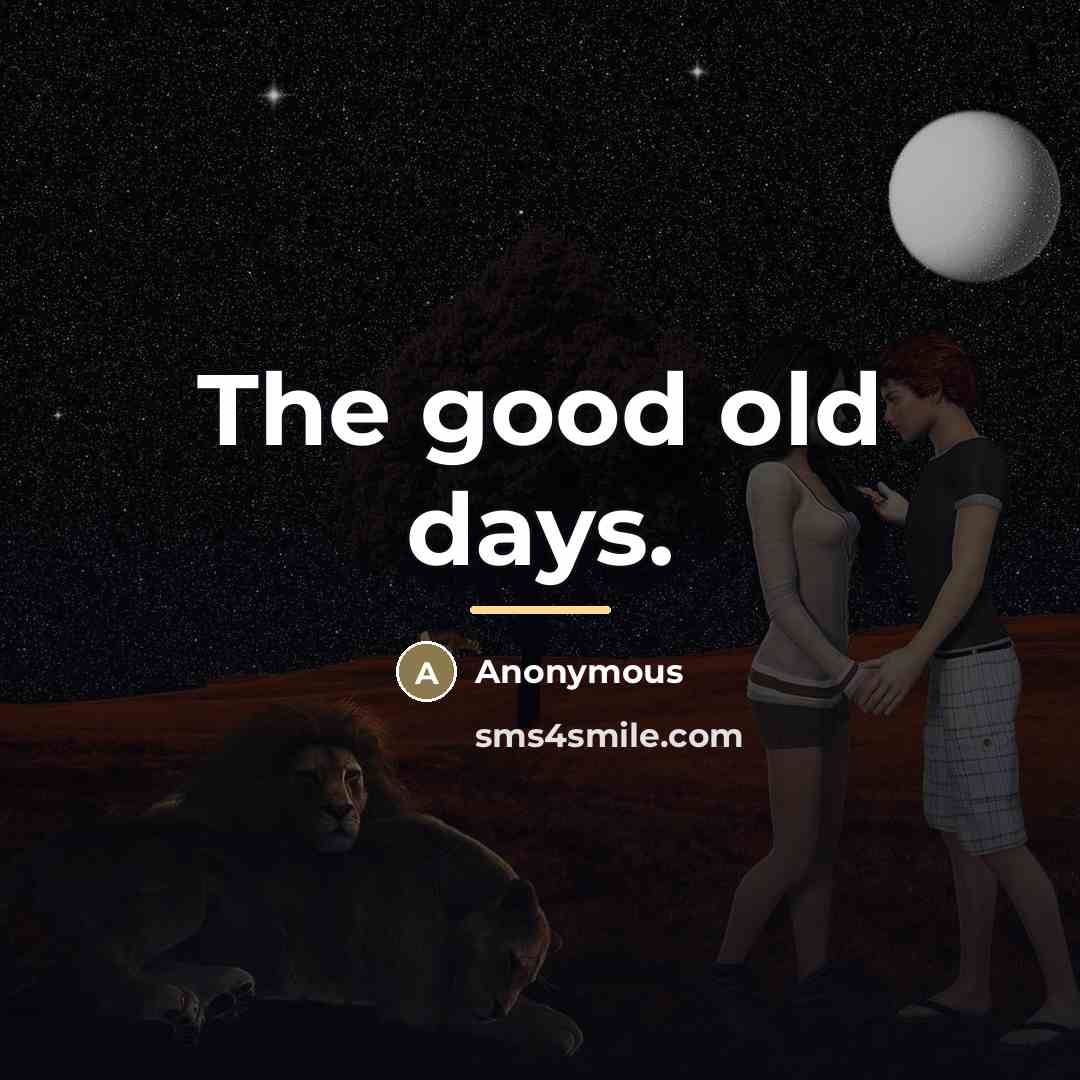“The good old days.…” quote by Anonymous