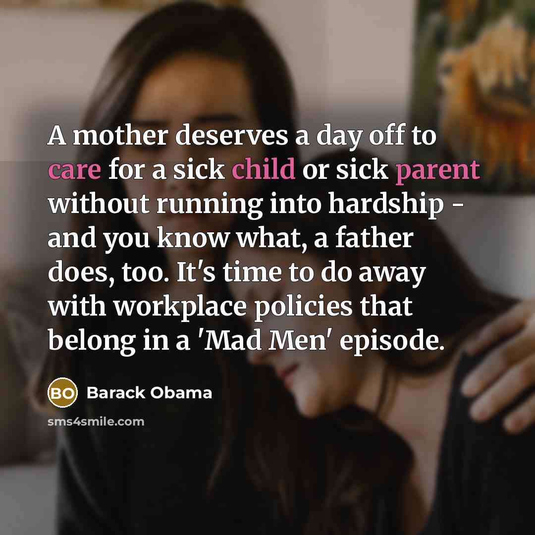 “A mother deserves a day off to care for a…” quote by Barack Obama