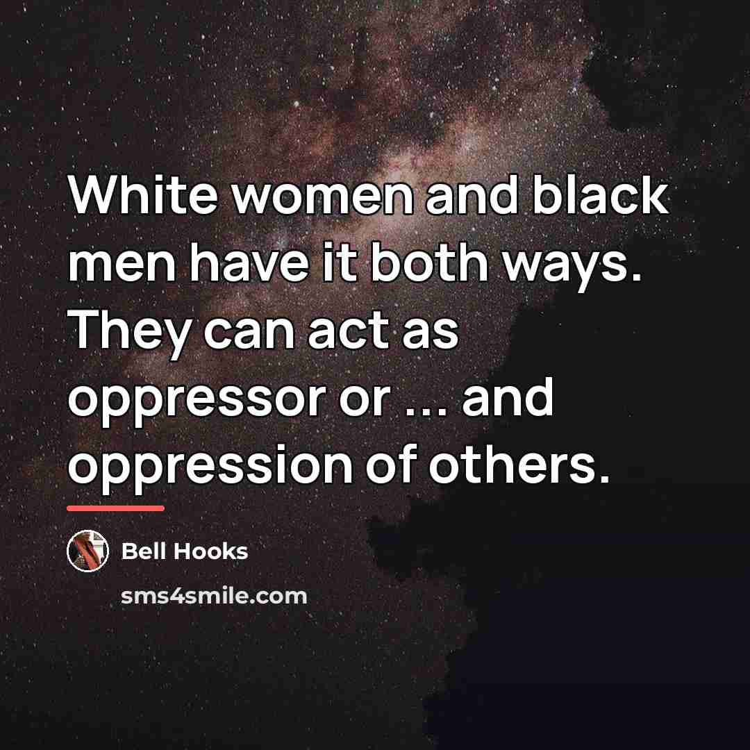 “White women and black men have it both ways. They…” quote by Bell Hooks