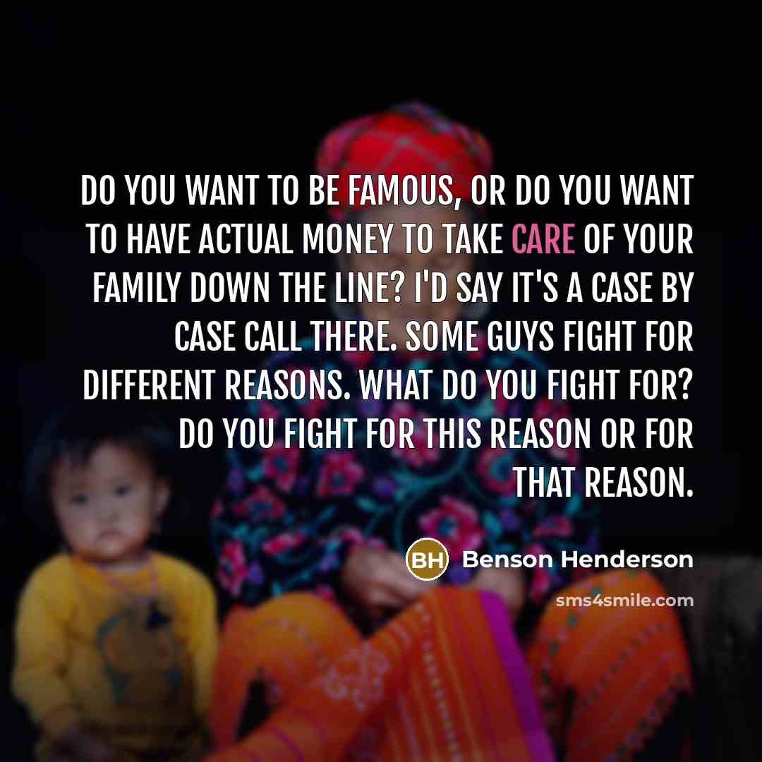 “Do you want to be famous, or do you want…” quote by Benson Henderson