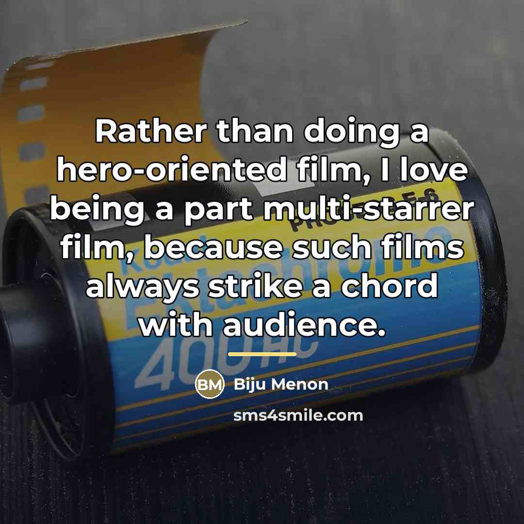 “Rather than doing a hero-oriented film, I love being a…” quote by Biju Menon