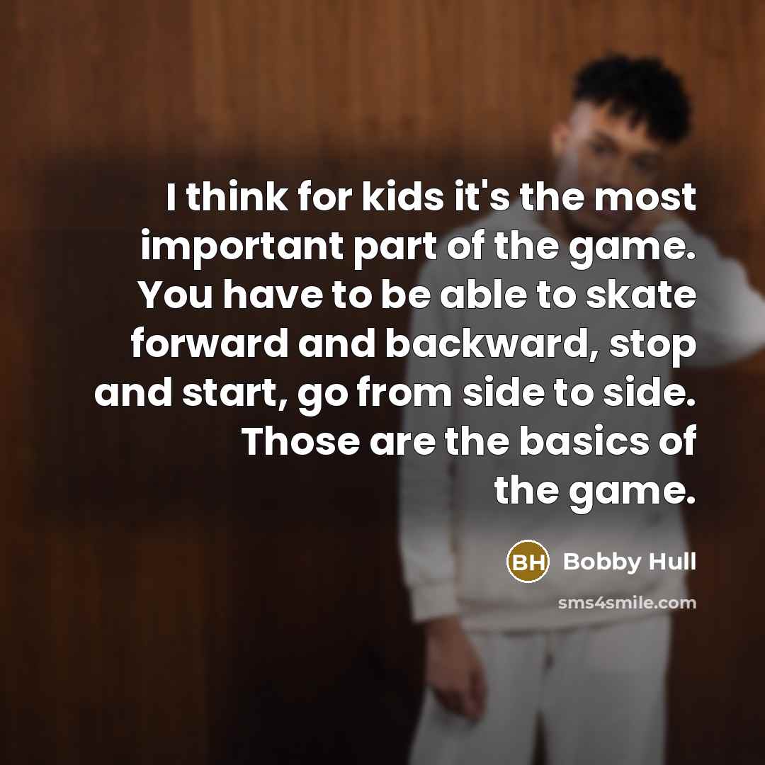 “I think for kids it's the most important part of…” quote by Bobby Hull