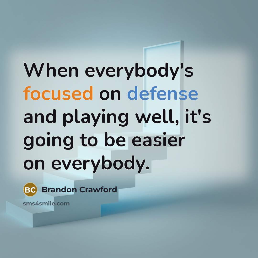 “When everybody's focused on defense and playing well, it's going…” quote by Brandon Crawford