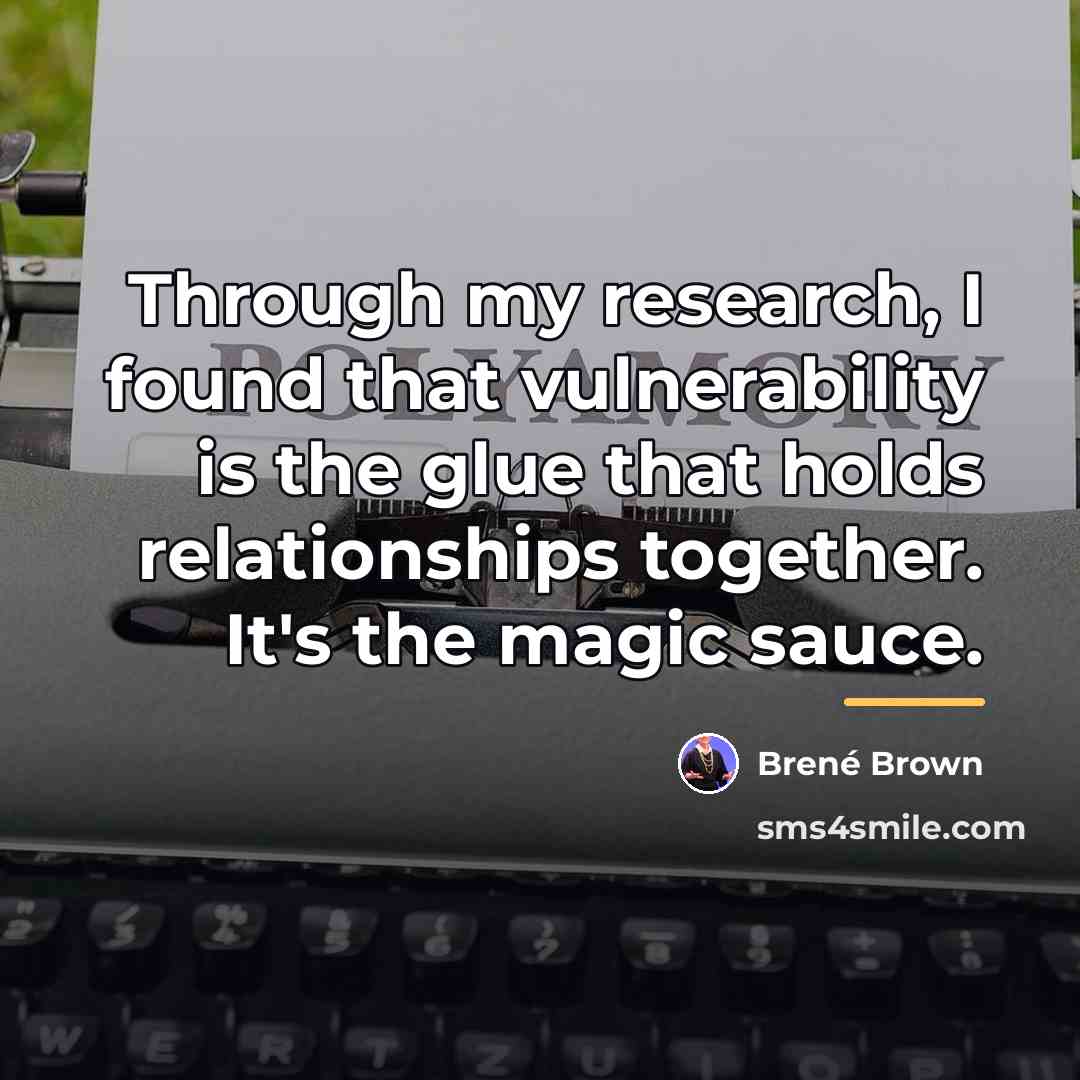 “Through my research, I found that vulnerability is the glue…” quote by Brené Brown