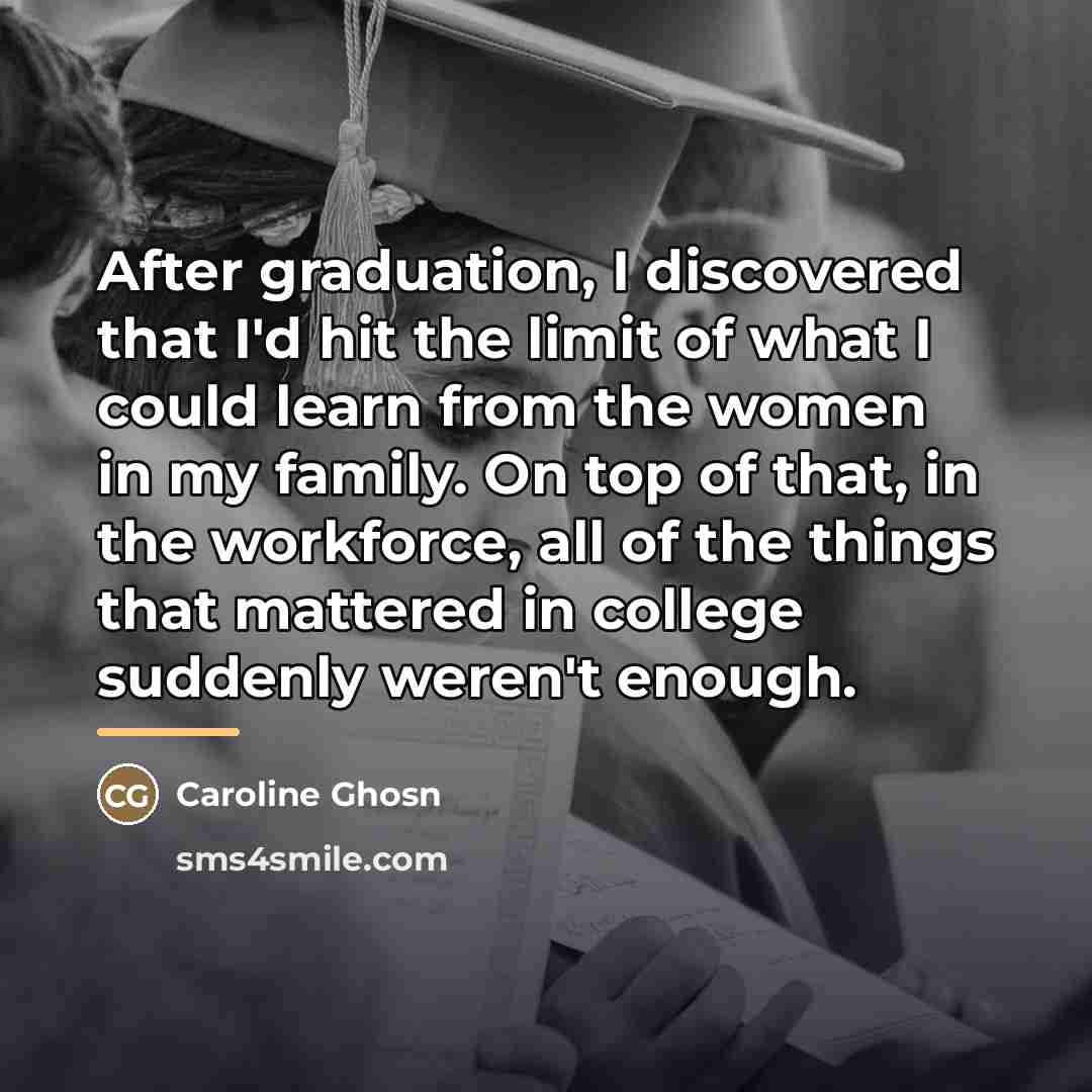 “After graduation, I discovered that I'd hit the limit of…” quote by Caroline Ghosn