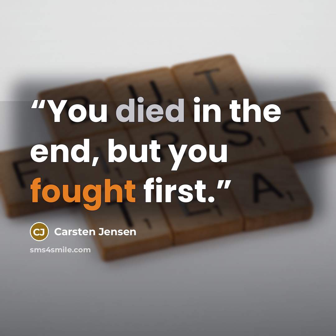 “You died in the end, but you fought first.” quote by Carsten Jensen