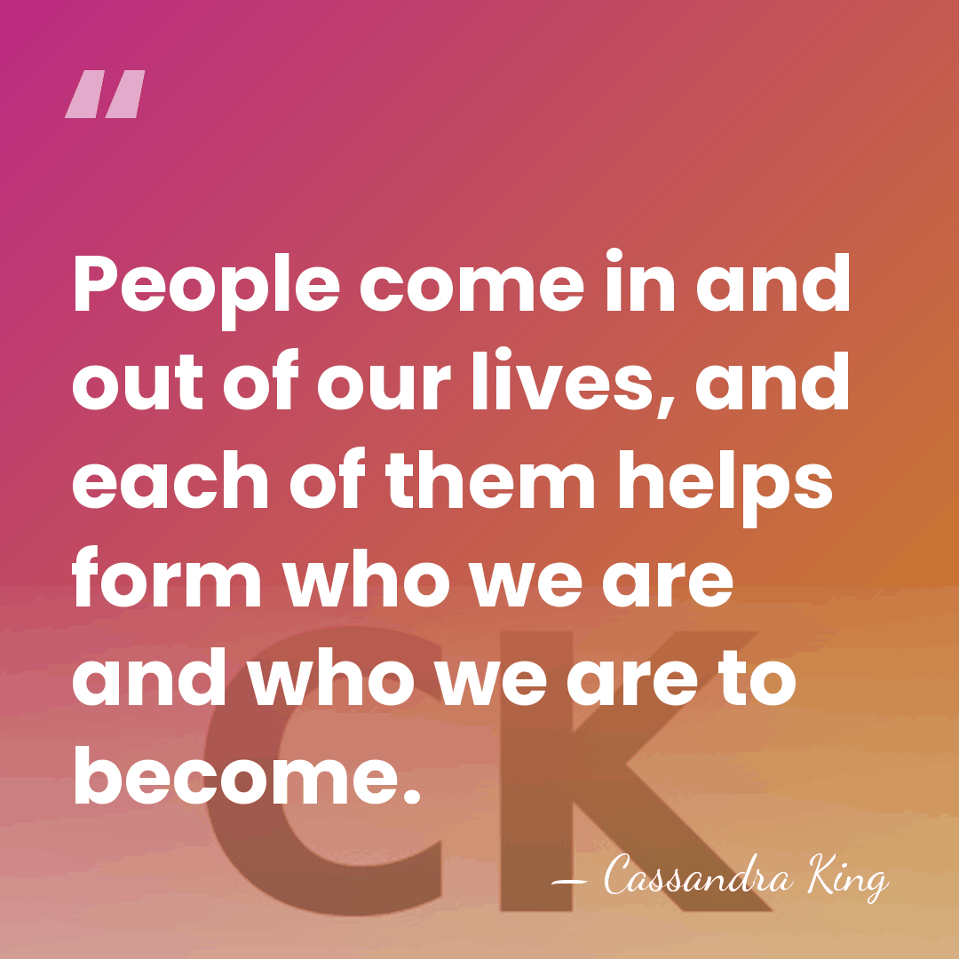 People come in and out of our lives, and each of them&hellip; - Cassandra King