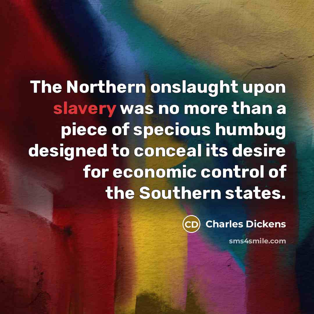 “The Northern onslaught upon slavery was no more than a…” quote by Charles Dickens