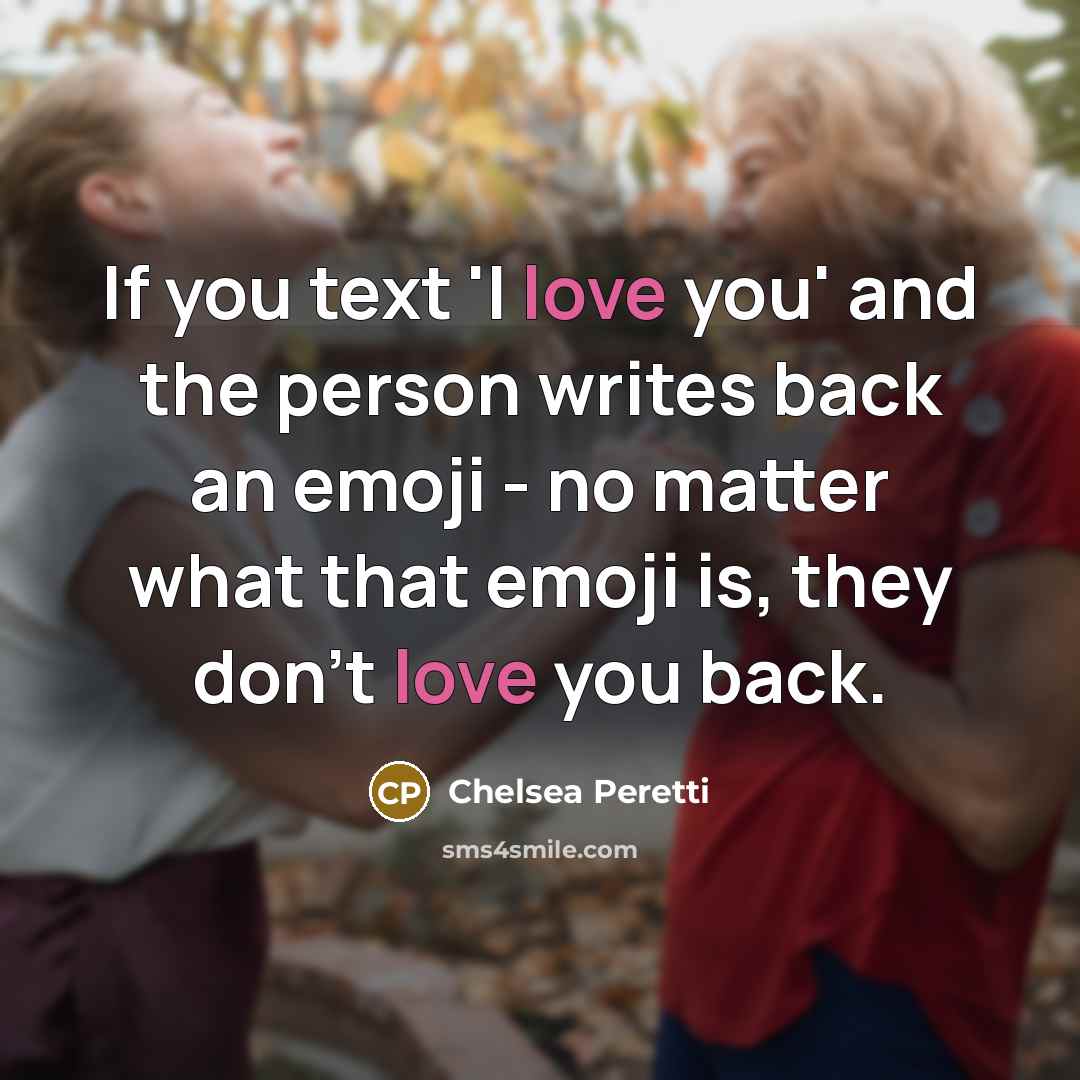 “If you text 'I love you' and the person writes…” quote by Chelsea Peretti