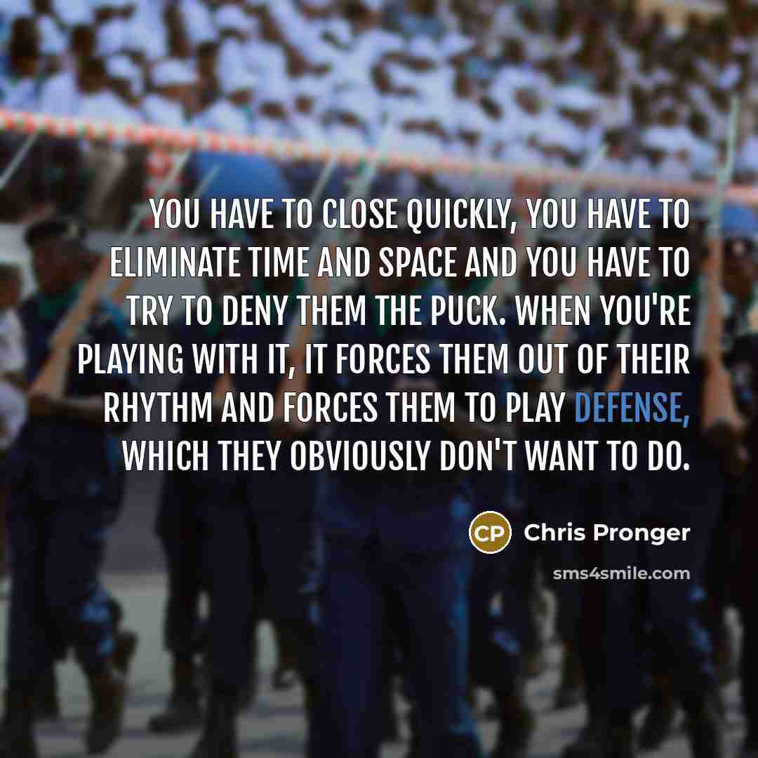 “You have to close quickly, you have to eliminate time…” quote by Chris Pronger